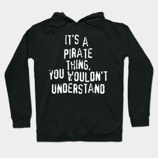 It's A PIRATE Thing, You Wouldn't Understand Hoodie